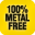 100% Metal Free